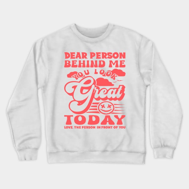 Dear Person Behind Me You Look Great Motivation Crewneck Sweatshirt by JaussZ